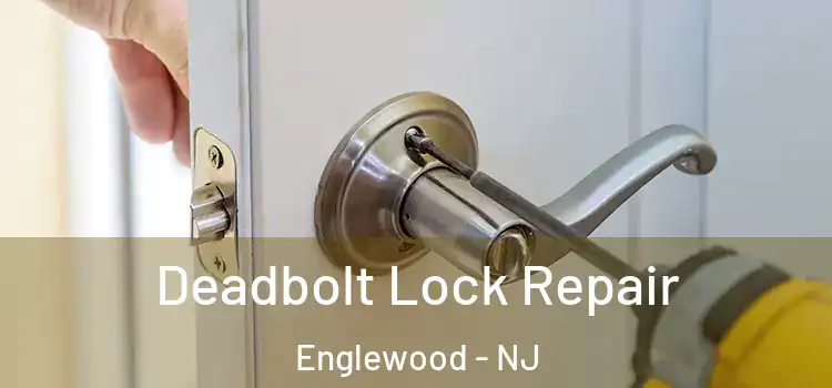 Deadbolt Lock Repair Englewood - NJ