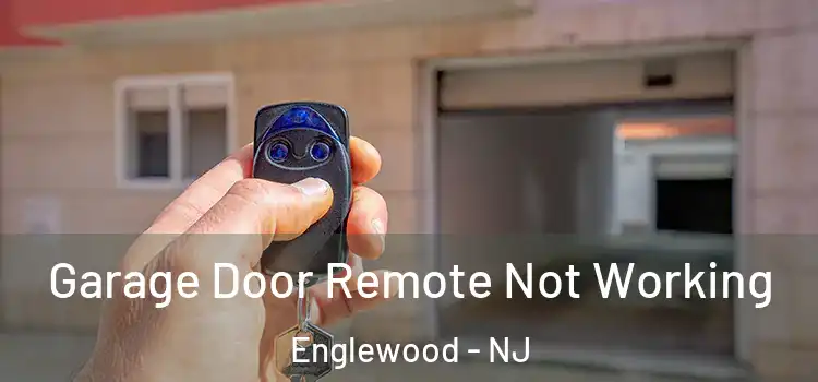  Garage Door Remote Not Working Englewood - NJ