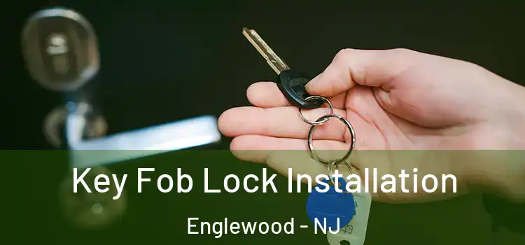Key Fob Lock Installation Englewood - NJ